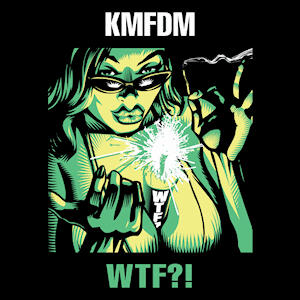 :: KMFDM - WTF?!